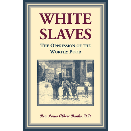White Slaves: The Oppression of the Worthy Poor