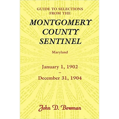 Guide to Selections from the Montgomery County Sentinel, Maryland: January 1, 1902-December 31, 1904