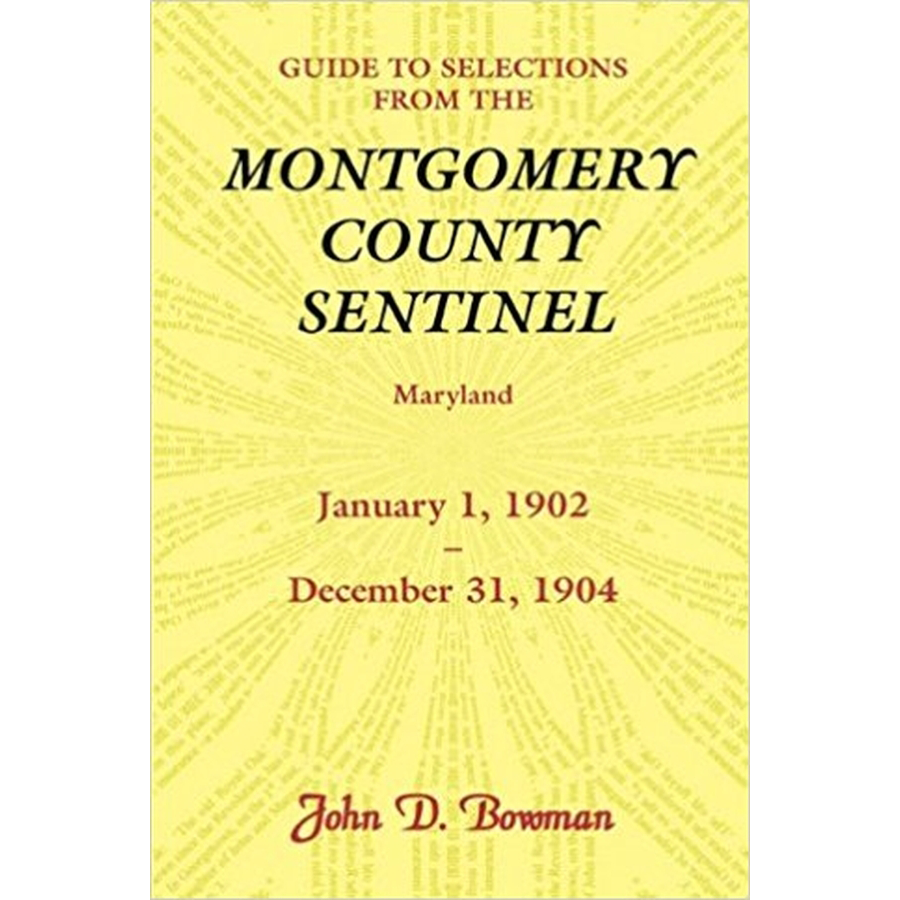 Guide to Selections from the Montgomery County Sentinel, Maryland: January 1, 1902-December 31, 1904