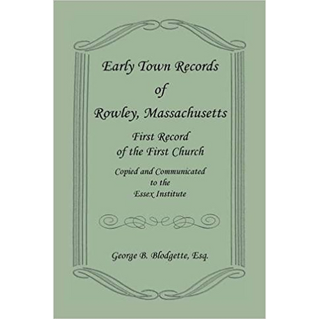 Early Town Records of Rowley, Massachusetts, First Record of the First Church, Copied and Communicated to the Essex Institute