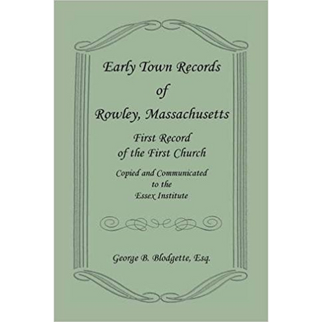 Early Town Records of Rowley, Massachusetts, First Record of the First Church, Copied and Communicated to the Essex Institute