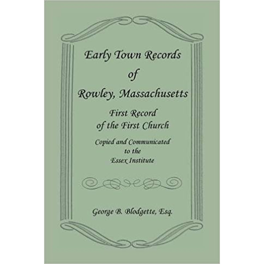 Early Town Records of Rowley, Massachusetts, First Record of the First Church, Copied and Communicated to the Essex Institute