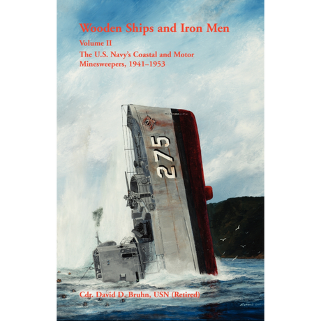 Wooden Ships and Iron Men: The U.S. Navy's Coastal and Motor Minesweepers, 1941-1953