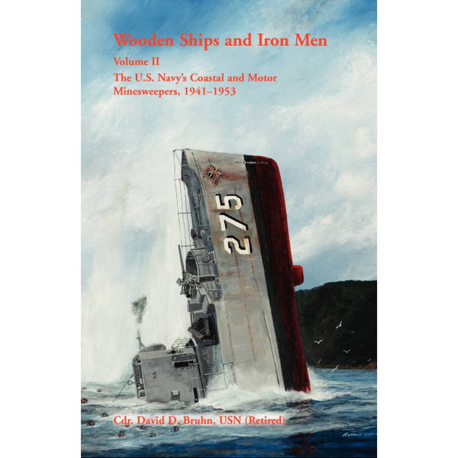 Wooden Ships and Iron Men: The U.S. Navy's Coastal and Motor Minesweepers, 1941-1953