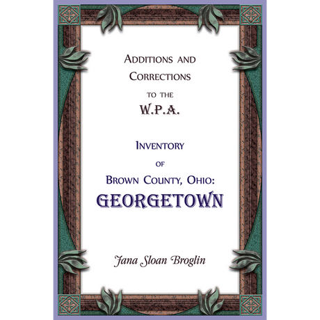 Additions and Corrections to the W.P.A. Inventory of Brown County, Ohio: Georgetown