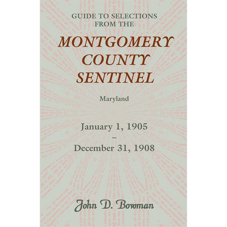 Guide to Selections from the "Montgomery County Sentinel", Maryland: January 1, 1905-December 31, 1908