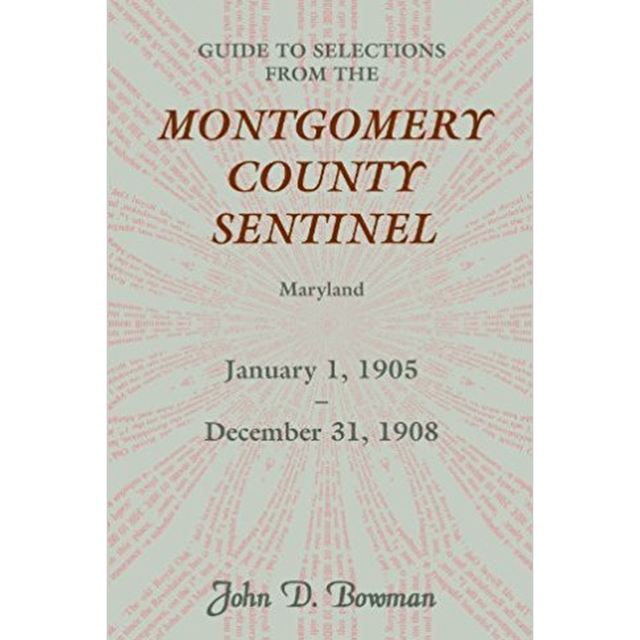 Guide to Selections from the Montgomery County Sentinel, Maryland: January 1, 1905-December 31, 1908