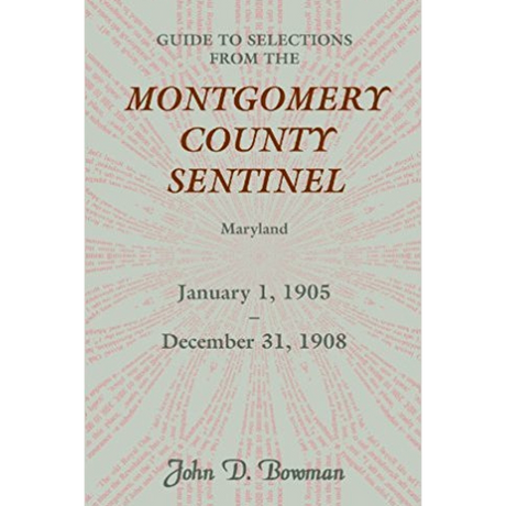 Guide to Selections from the Montgomery County Sentinel, Maryland: January 1, 1905-December 31, 1908