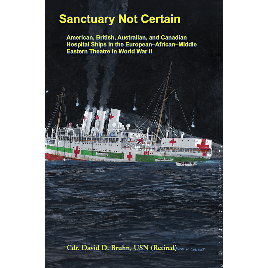 Sanctuary Not Certain: American, British, Australian, and Canadian Hospital Ships in the European-African-Middle Eastern Theatre in World War II