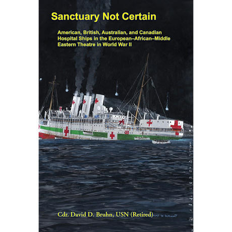 Sanctuary Not Certain: American, British, Australian, and Canadian Hospital Ships in the European-African-Middle Eastern Theatre in World War II