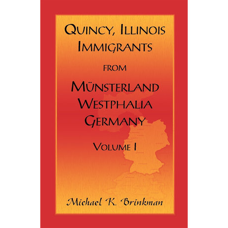 Quincy, Illinois, Immigrants from Munsterland, Westphalia, Germany: Volume I
