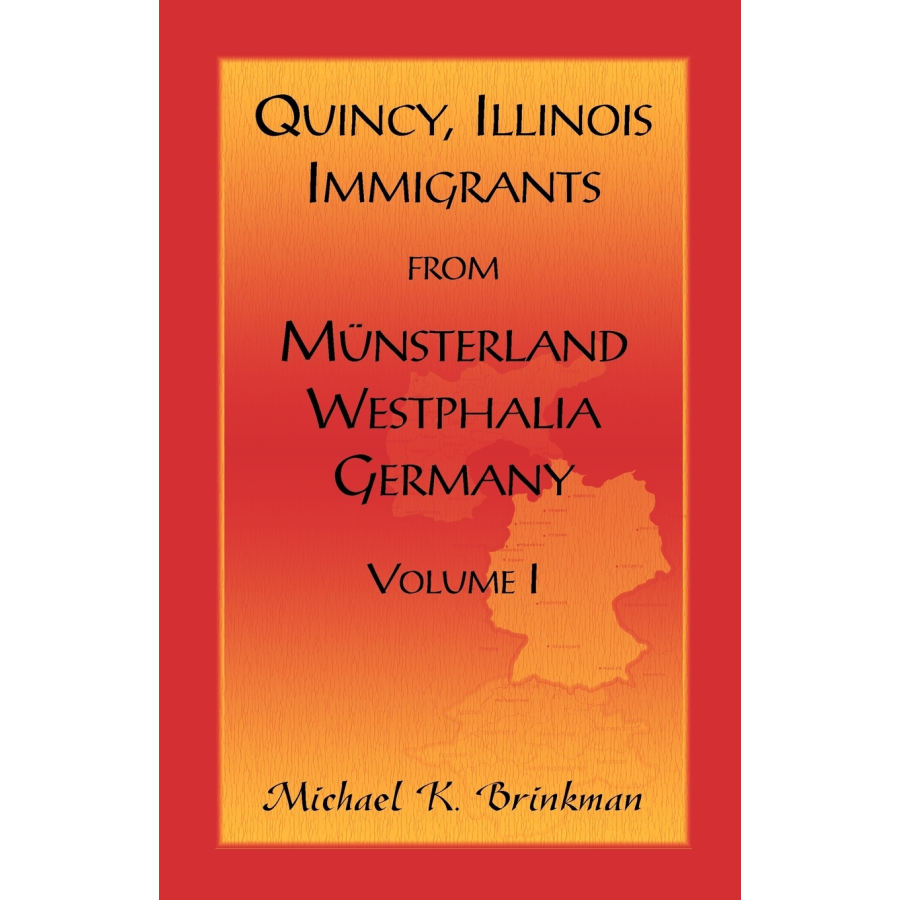 Quincy, Illinois, Immigrants from Munsterland, Westphalia, Germany: Volume I