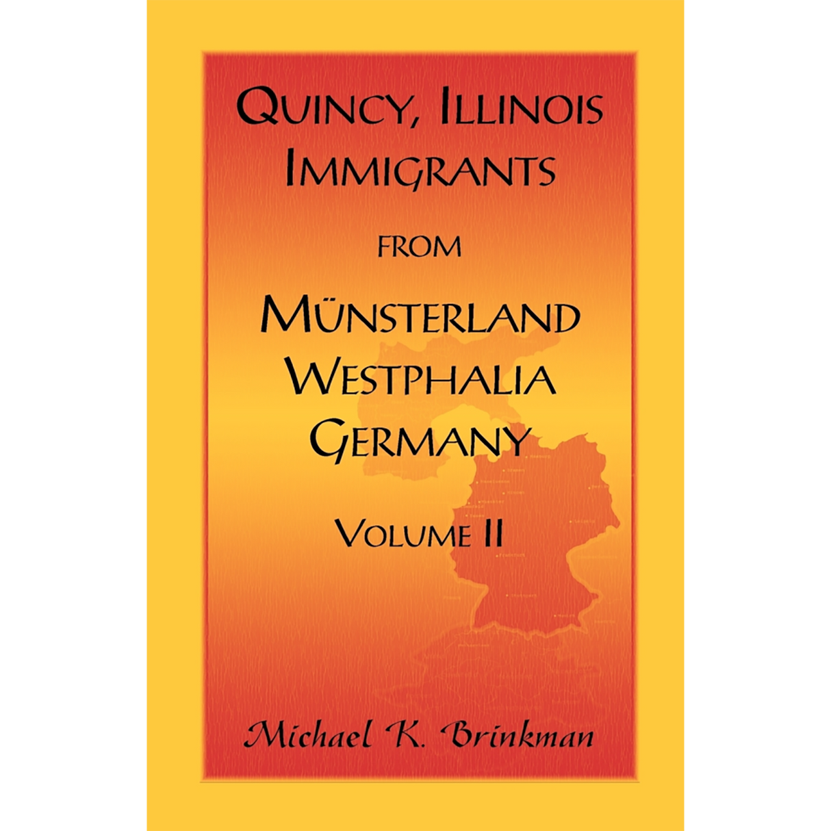 Quincy, Illinois, Immigrants from Munsterland, Westphalia, Germany: Volume II