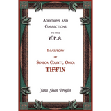 Additions and Corrections to the W.P.A. Inventory of Seneca County, Ohio: Tiffin
