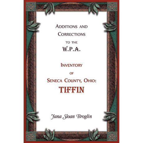 Additions and Corrections to the W.P.A. Inventory of Seneca County, Ohio: Tiffin