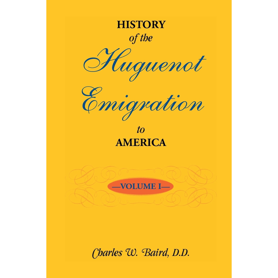 History of the Huguenot Emigration to America: Volume 1