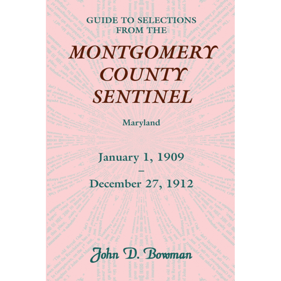 Guide to Selections from the Montgomery County Sentinel, Maryland: January 1, 1909-December 27, 1912