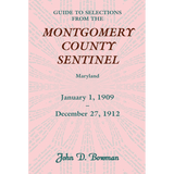 Guide to Selections from the Montgomery County Sentinel, Maryland: January 1, 1909-December 27, 1912