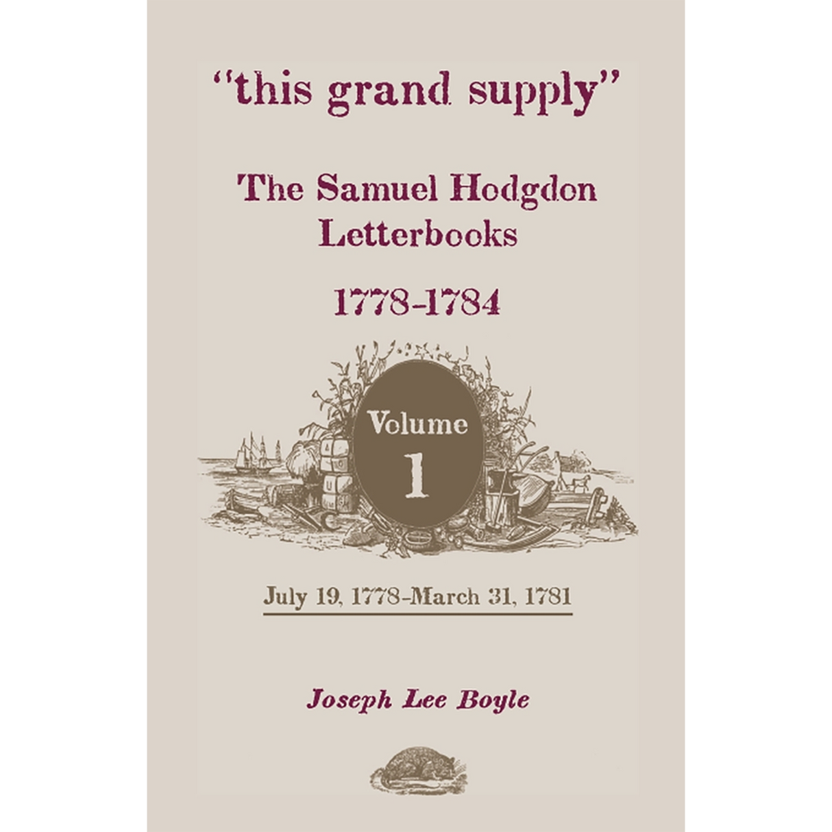 "this grand supply" The Samuel Hodgdon Letterbooks, 1778-1784, Volume 1, July 19, 1778-March 31, 1781