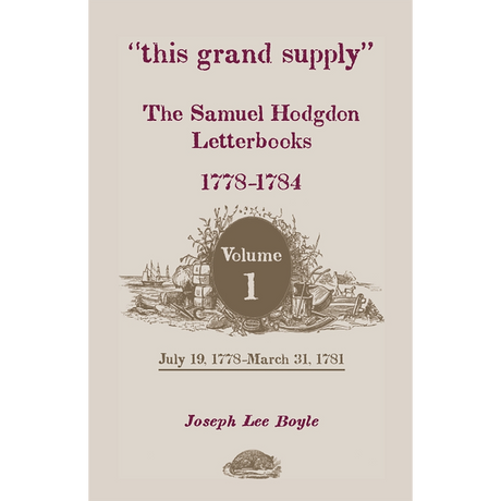 "this grand supply" The Samuel Hodgdon Letterbooks, 1778-1784, Volume 1, July 19, 1778-March 31, 1781