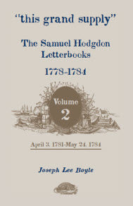 "this grand supply" The Samuel Hodgdon Letterbooks, 1778-1784, Volume 2, April 3, 1781-May 24, 1784