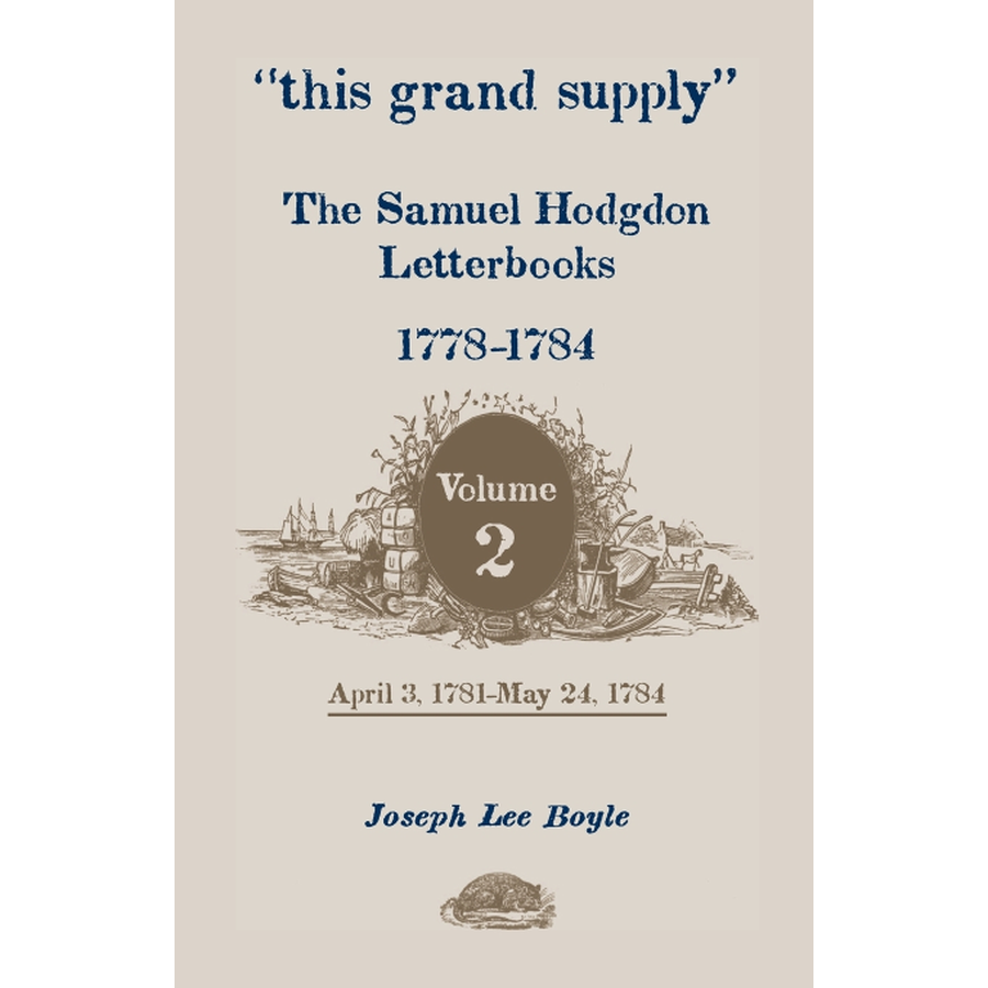 "this grand supply" The Samuel Hodgdon Letterbooks, 1778-1784, Volume 2, April 3, 1781-May 24, 1784