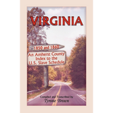 Virginia 1850 and 1860, An Amherst County Index to the U.S. Slave Schedule