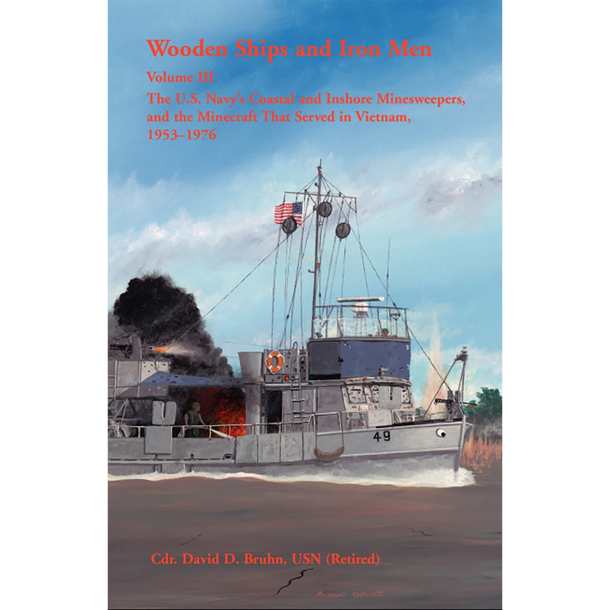 Wooden Ships and Iron Men: The U.S. Navy's Coastal and Inshore Minesweepers, and the Minecraft that Served in Vietnam, 1953-1976