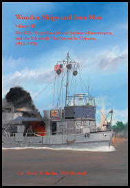 Wooden Ships and Iron Men: The U.S. Navy's Coastal and Inshore Minesweepers, and the Minecraft that Served in Vietnam, 1953-1976