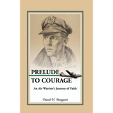 Prelude to Courage: An Air Warrior's Journey of Faith
