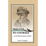 Prelude to Courage: An Air Warrior's Journey of Faith