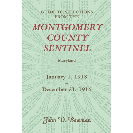 Guide to Selections from the Montgomery County Sentinel, Maryland: January 1, 1913-December 31, 1916
