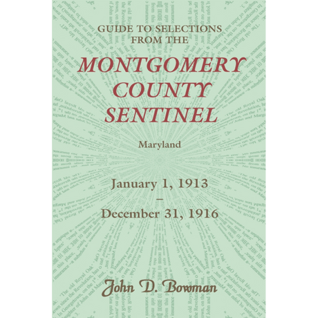 Guide to Selections from the Montgomery County Sentinel, Maryland: January 1, 1913-December 31, 1916