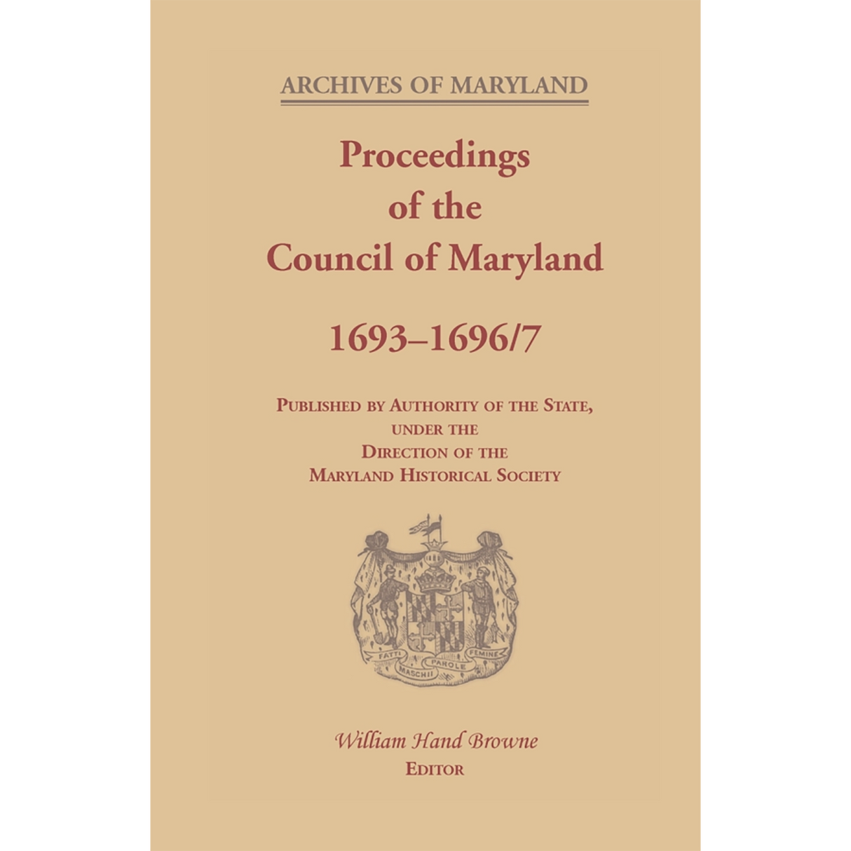 Archives of Maryland, Volume XX: Proceedings of the Council of Maryland, 1693-1696/7