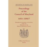 Archives of Maryland, Volume XX: Proceedings of the Council of Maryland, 1693-1696/7