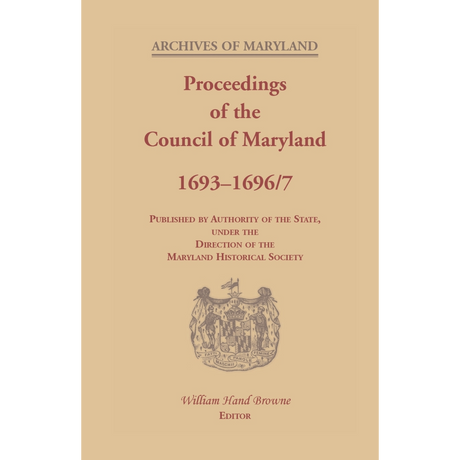 Archives of Maryland, Volume XX: Proceedings of the Council of Maryland, 1693-1696/7
