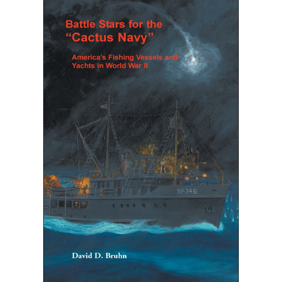 Battle Stars for the "Cactus Navy": America's Fishing Vessels and Yachts in World War II