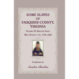 Some Slaves of Fauquier County, Virginia, Volume IV