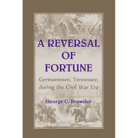 A Reversal of Fortune: Germantown, Tennessee, during the Civil War Era