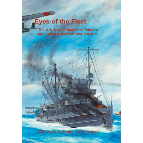Eyes of the Fleet: The U.S. Navy's Seaplane Tenders and Patrol Aircraft in World War II