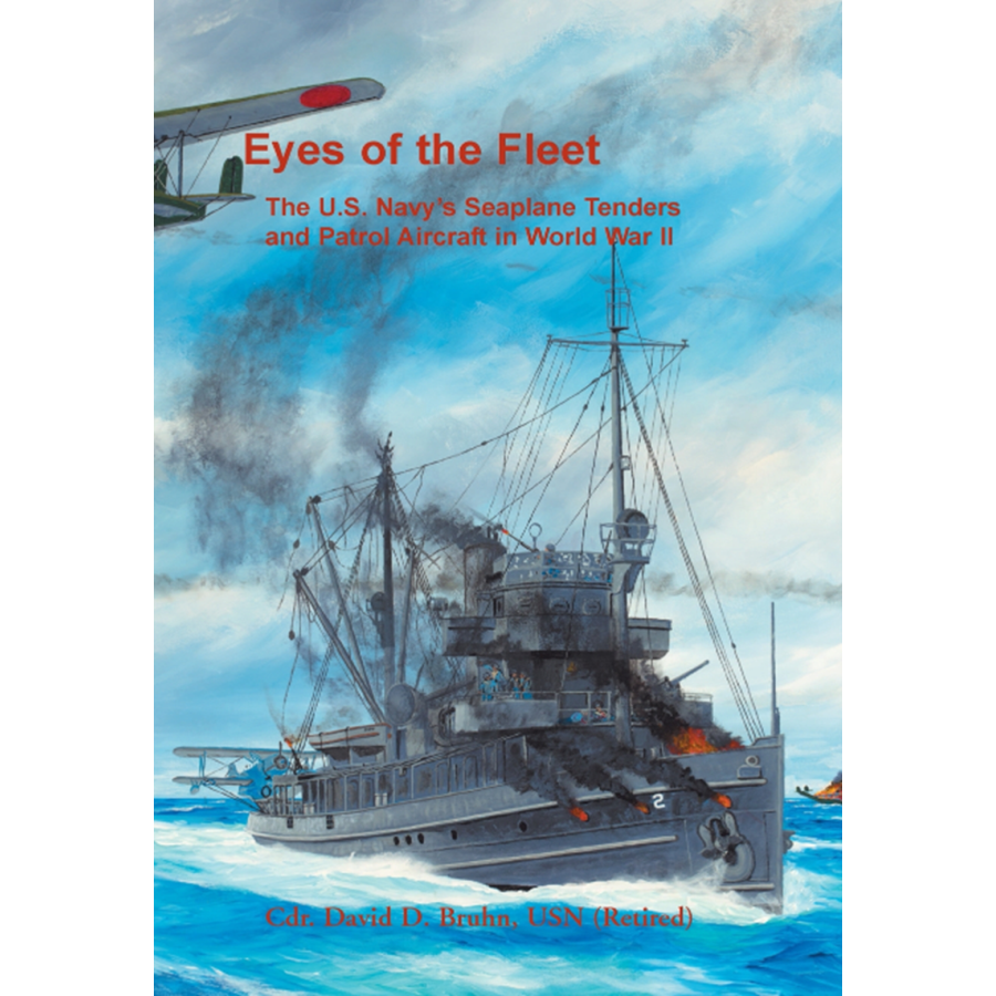 Eyes of the Fleet: The U.S. Navy's Seaplane Tenders and Patrol Aircraft in World War II