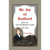 Mr. Jay of Bedford: John Jay, the Retirement Years, 1801-1829
