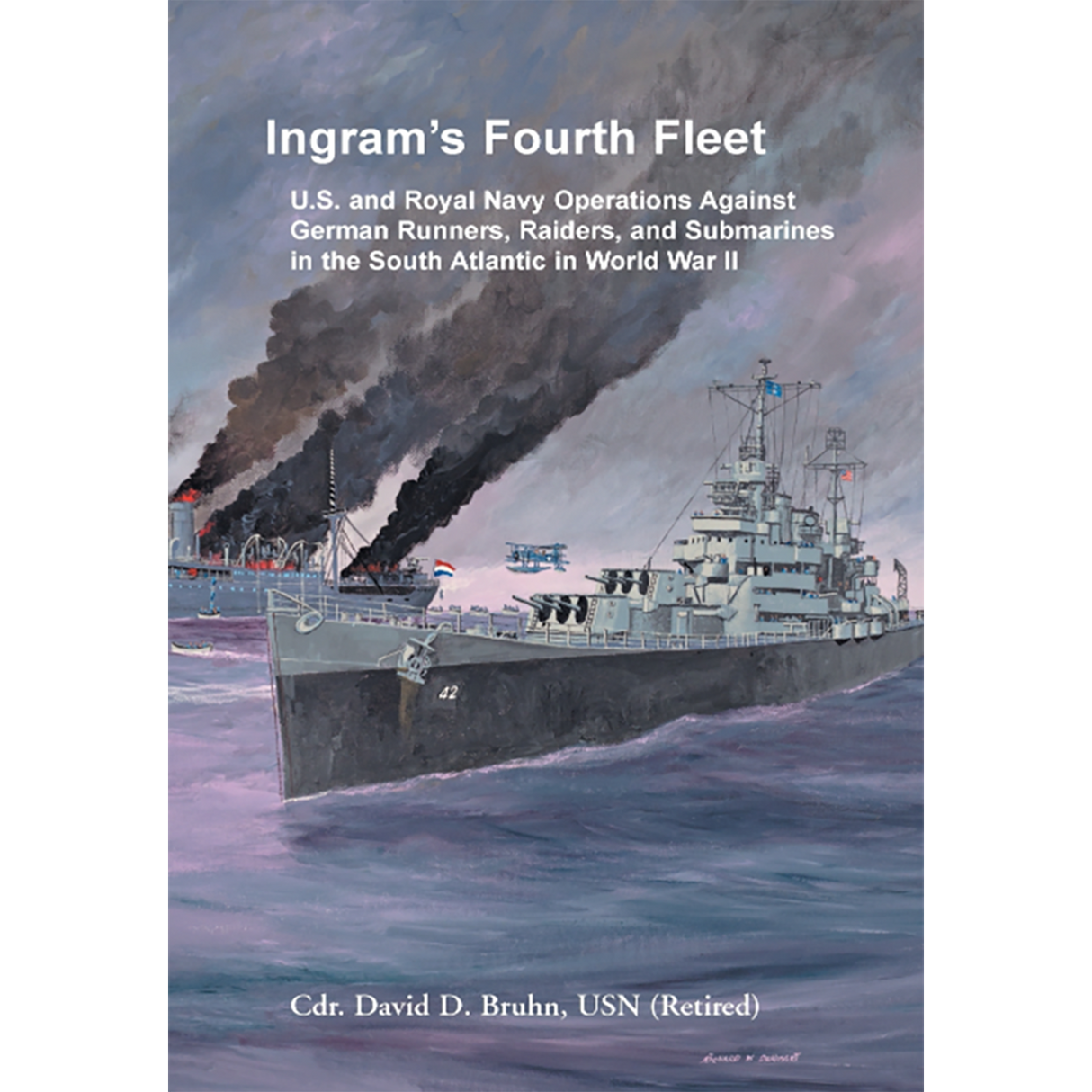 Ingram's Fourth Fleet: U.S. and Royal Navy Operations Against German Runners, Raiders, and Submarines in the South Atlantic in World War II