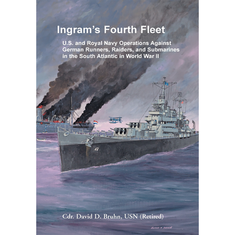 Ingram's Fourth Fleet: U.S. and Royal Navy Operations Against German Runners, Raiders, and Submarines in the South Atlantic in World War II