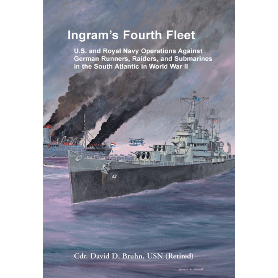 Ingram's Fourth Fleet: U.S. and Royal Navy Operations Against German Runners, Raiders, and Submarines in the South Atlantic in World War II