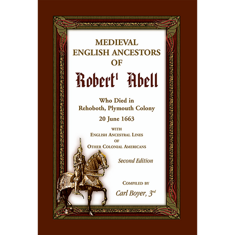 Medieval English Ancestors of Robert Abell, Who Died in Rehoboth, Plymouth Colony, 20 June 1663, 2nd edition