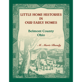 Little Home Histories in our Early Homes Belmont County, Ohio