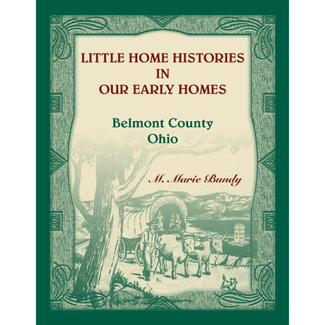 Little Home Histories in our Early Homes Belmont County, Ohio