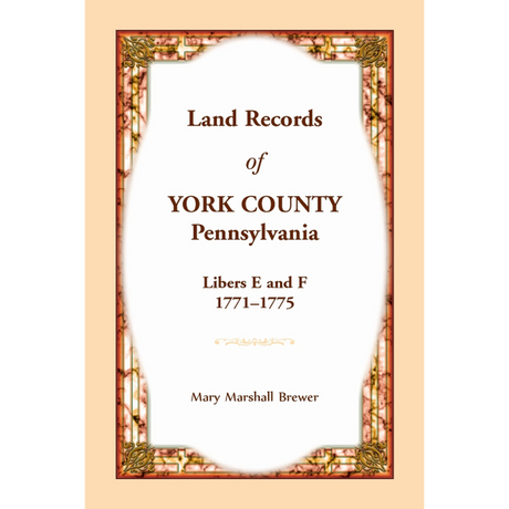 Land Records of York County, Pennsylvania, Libers E and F, 1771-1775