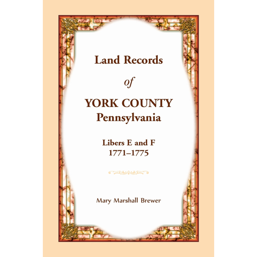 Land Records of York County, Pennsylvania, Libers E and F, 1771-1775